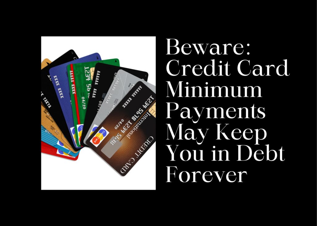 Beware Credit Card Minimum Payments Keep You in Debt