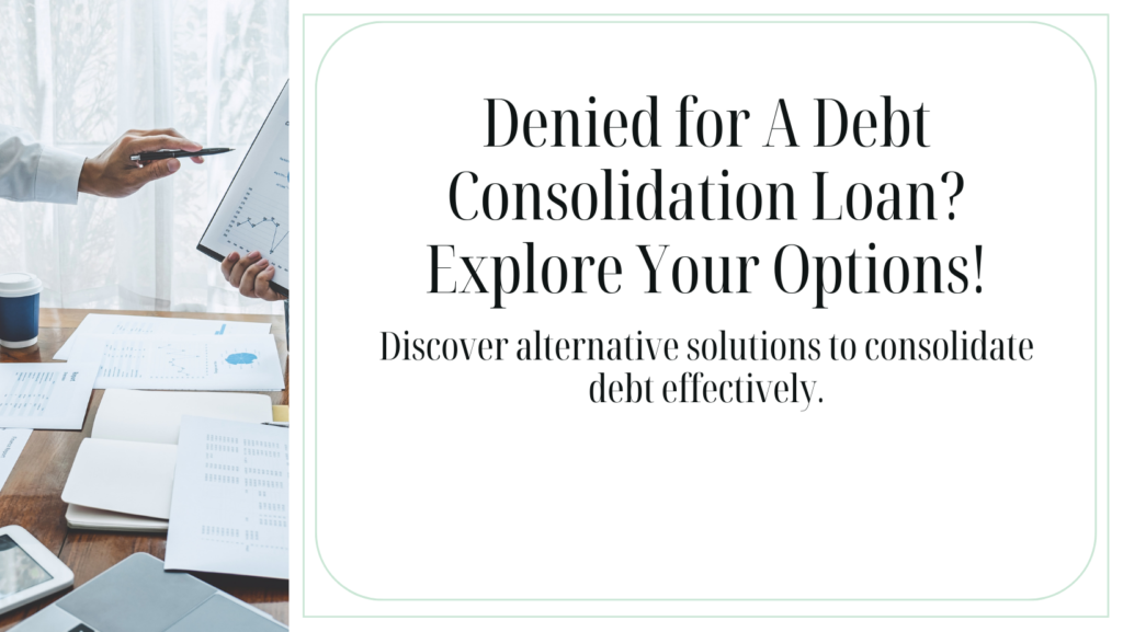 Denied for A Debt Consolidation Loan Explore Your Options!