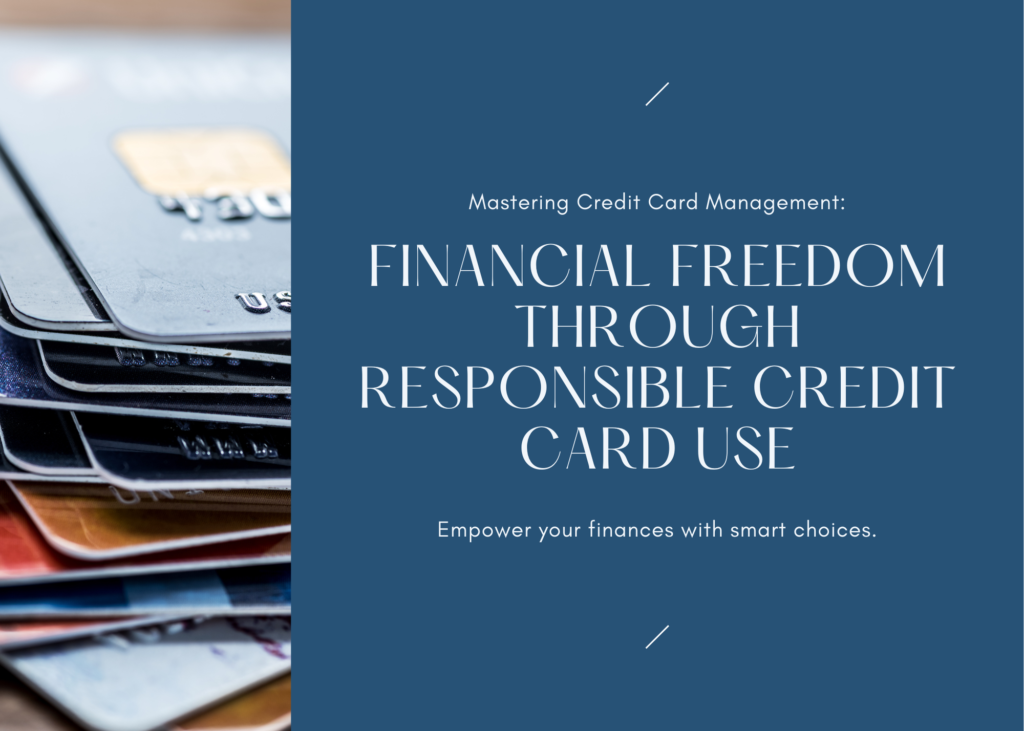 Using Credit Cards Responsibly: A Guide to Financial Freedom