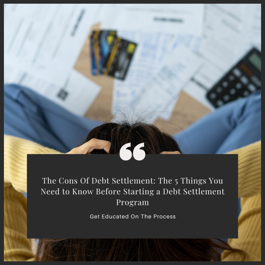 The Cons Of Debt Settlement: The 5 Things You Need to Know Before Starting a Debt Settlement Program